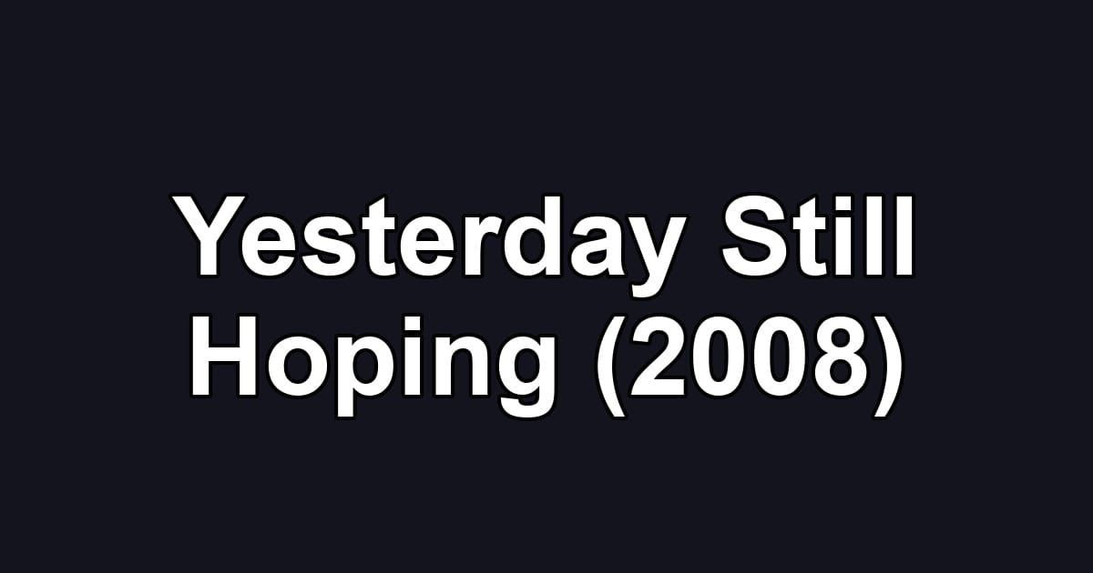 Yesterday Still Hoping (2008)