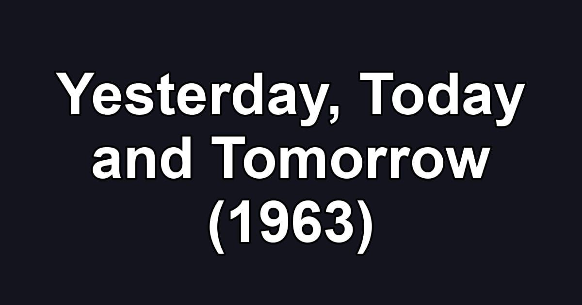Yesterday, Today and Tomorrow (1963)