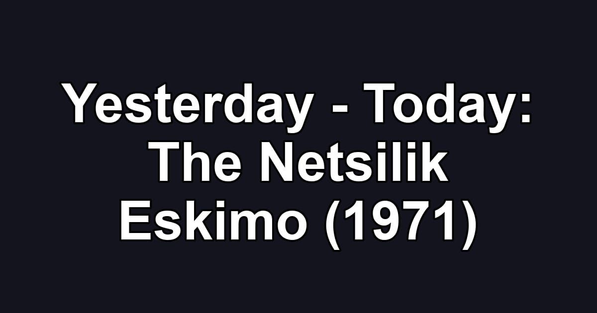 Yesterday - Today: The Netsilik Eskimo (1971)