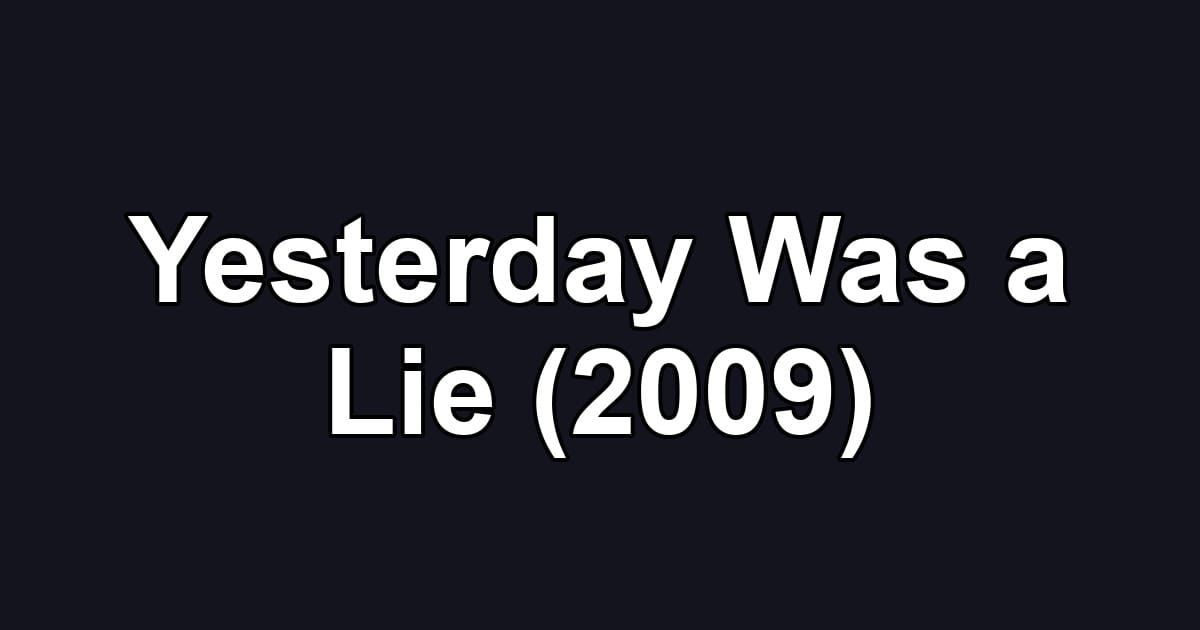 Yesterday Was a Lie (2009)