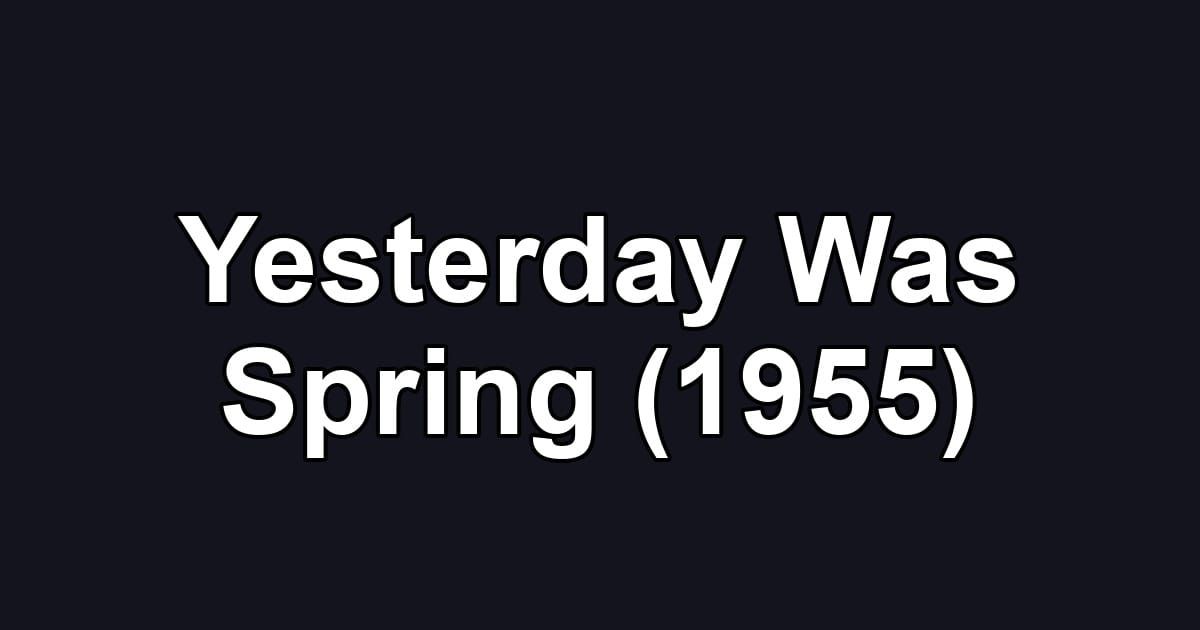 Yesterday Was Spring (1955)
