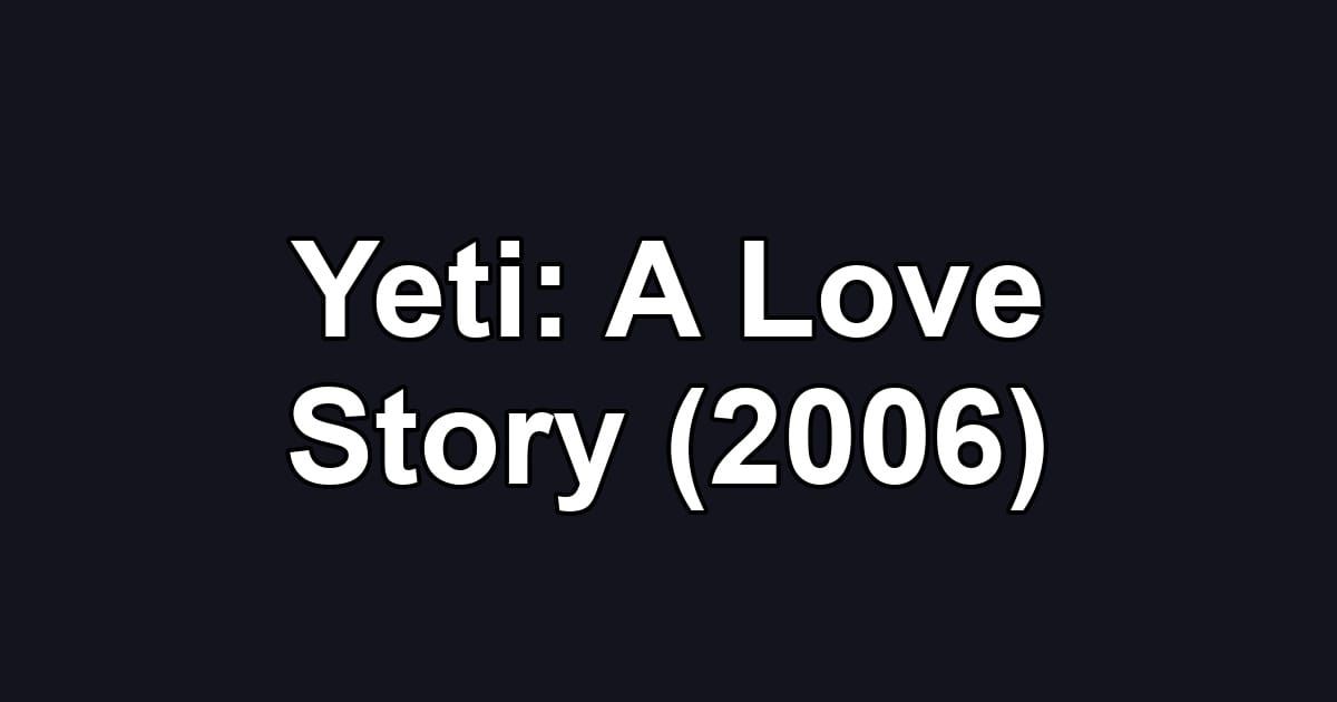 Yeti: A Love Story (2006)