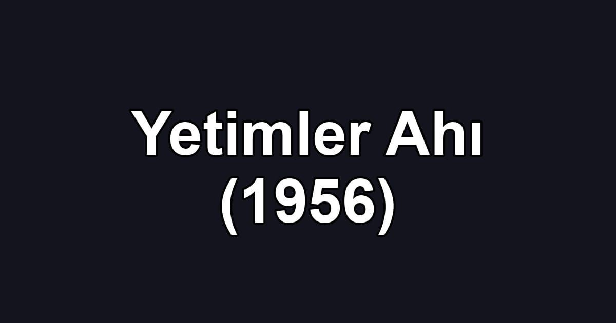 Yetimler Ahı (1956)