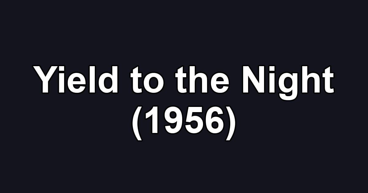 Yield to the Night (1956)