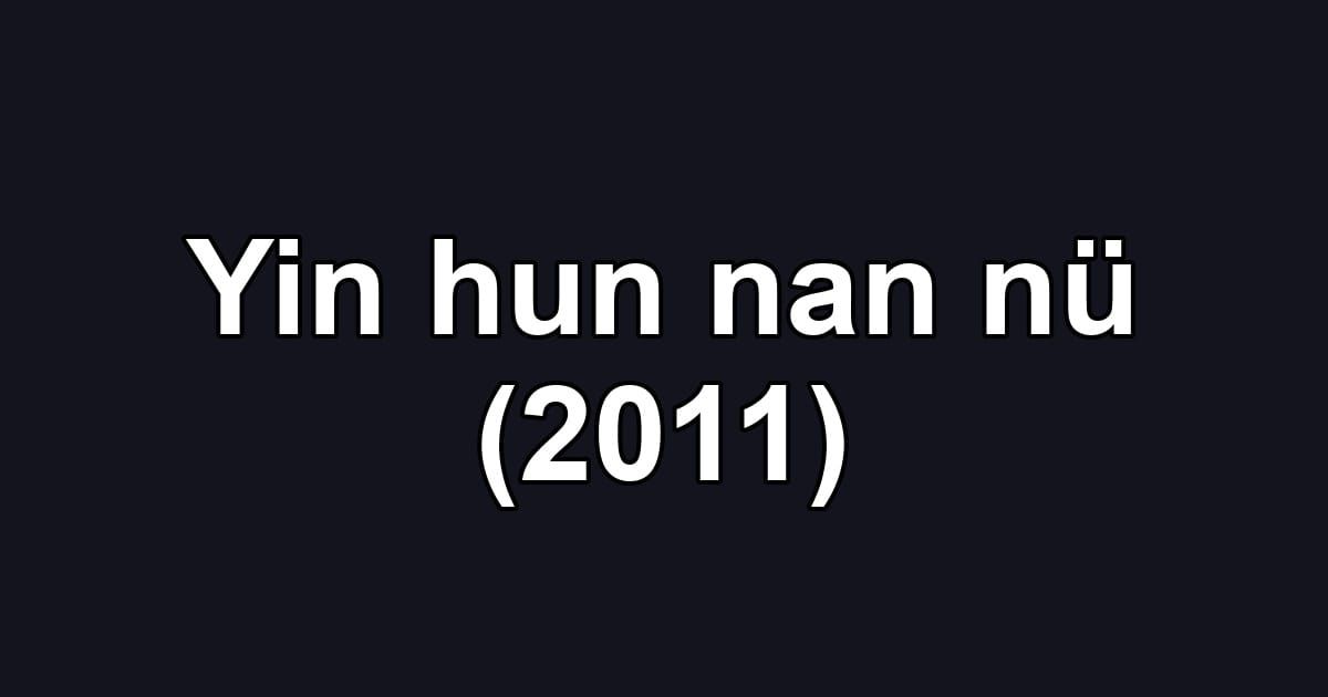 Yin hun nan nü (2011)