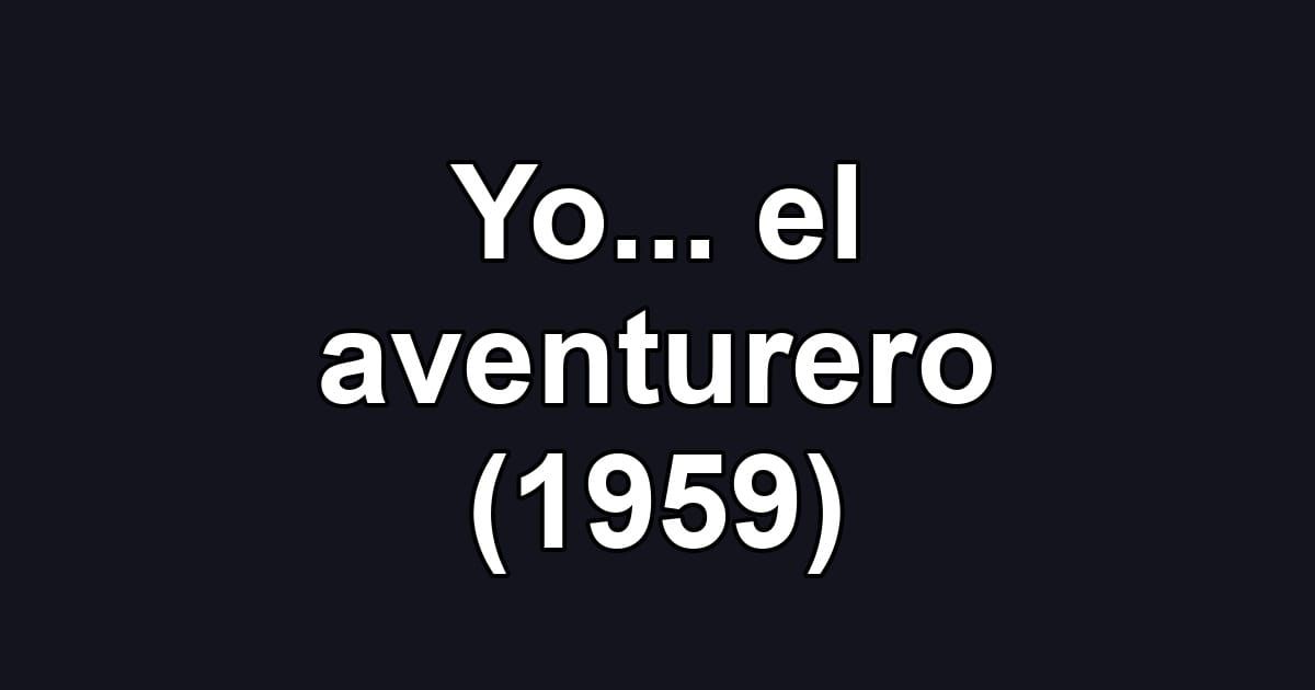 Yo... el aventurero (1959)