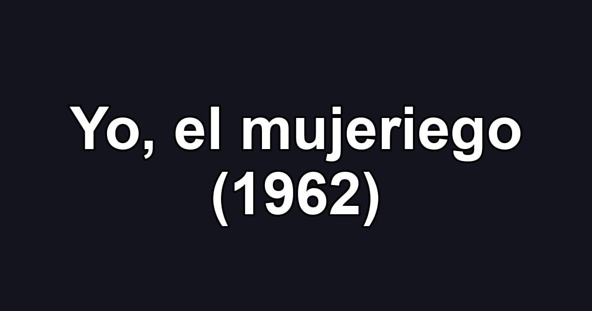 Yo, el mujeriego (1962)