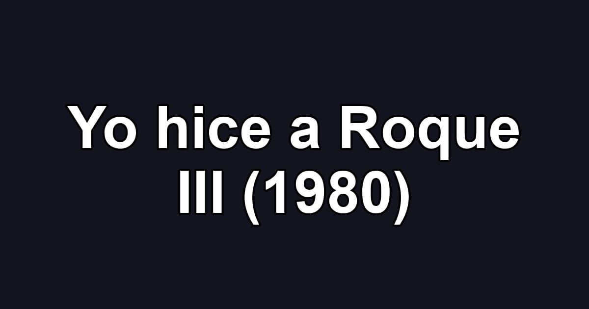 Yo hice a Roque III (1980)