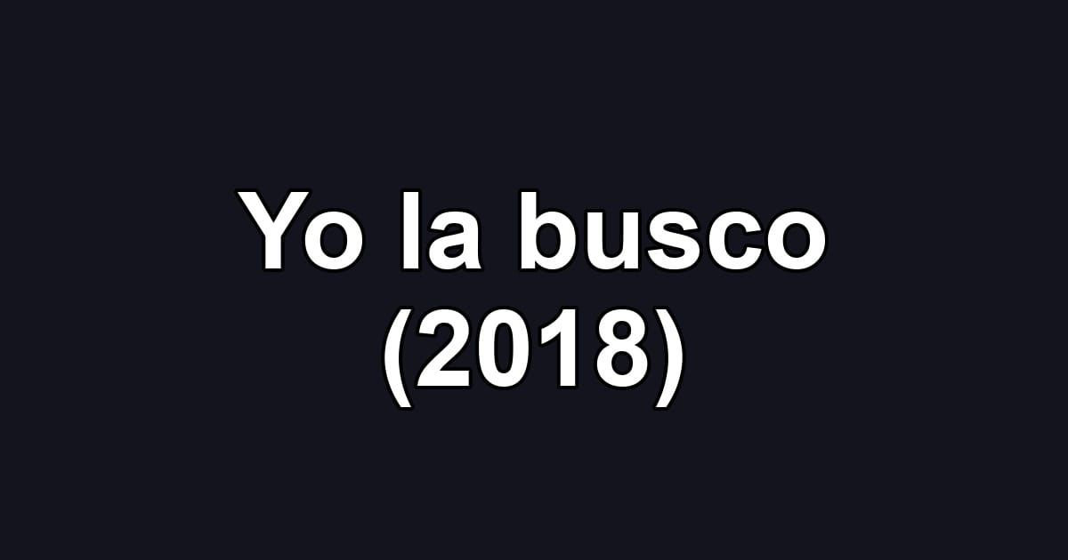 Yo la busco (2018)