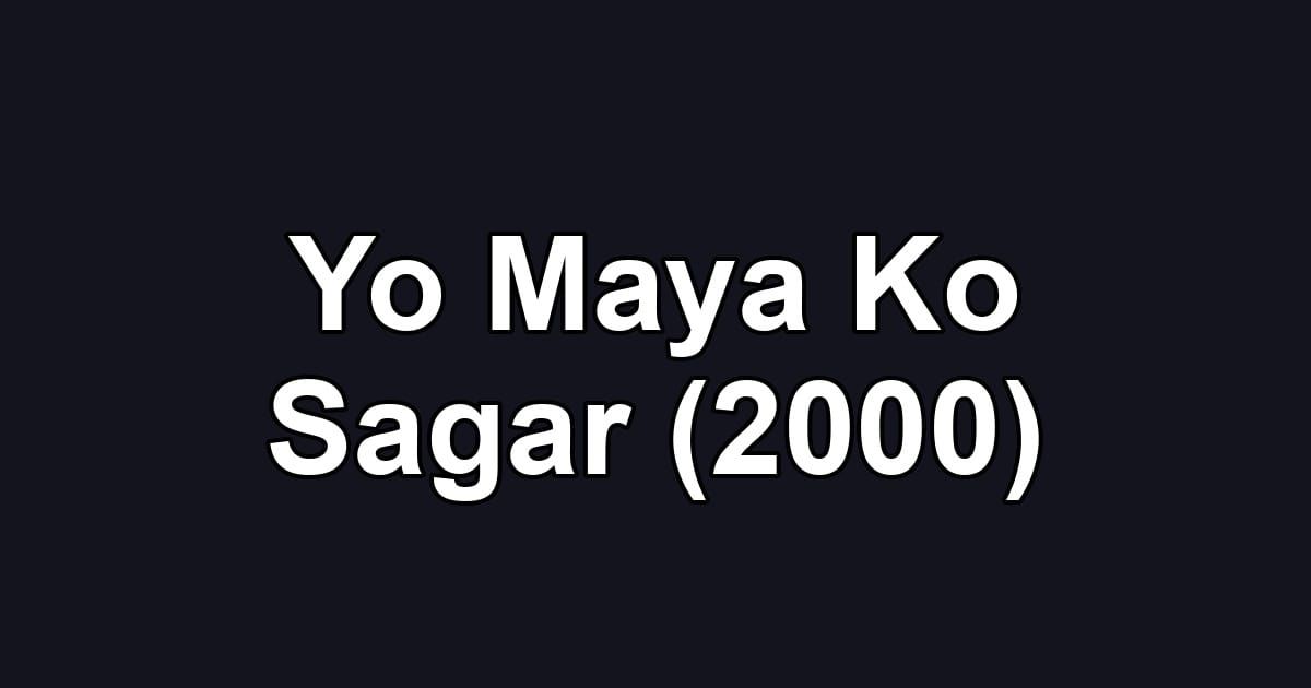 Yo Maya Ko Sagar (2000)