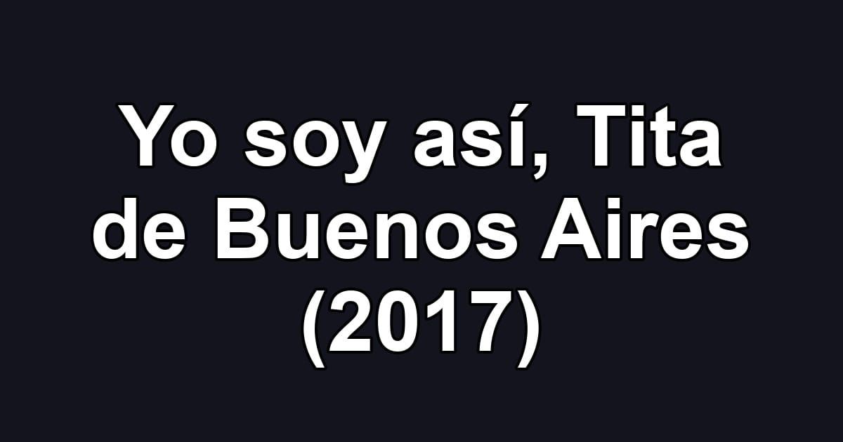 Yo soy así, Tita de Buenos Aires (2017)