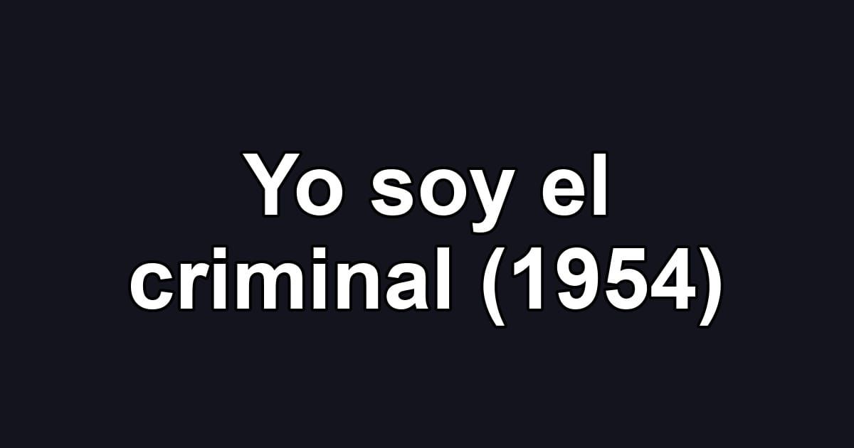 Yo soy el criminal (1954)