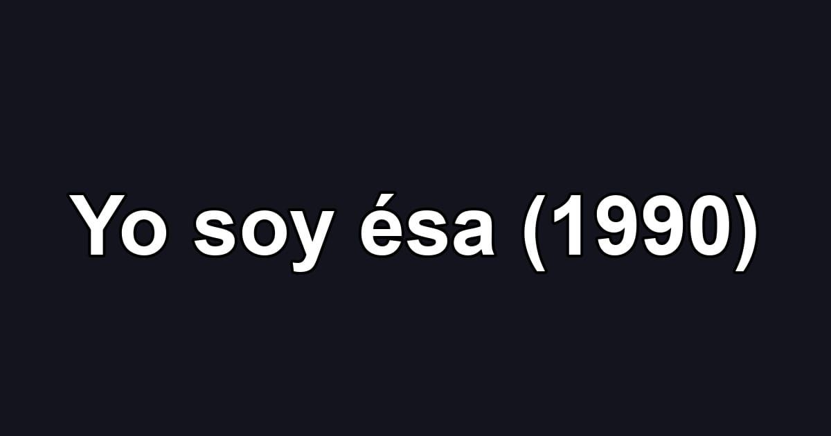Yo soy ésa (1990)