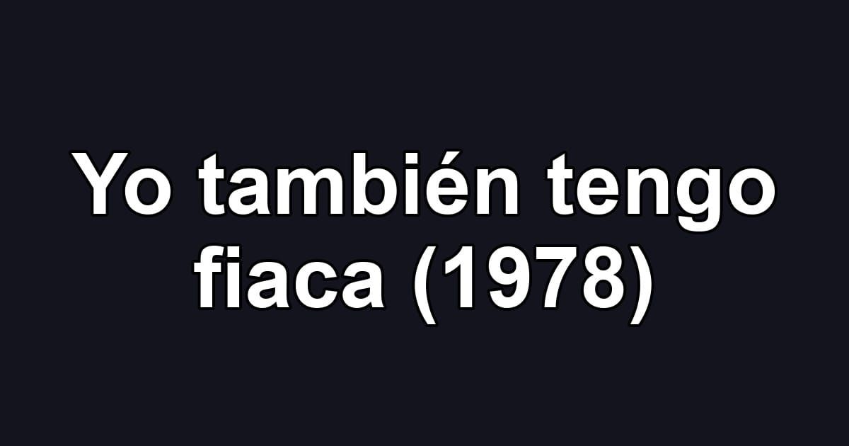 Yo también tengo fiaca (1978)