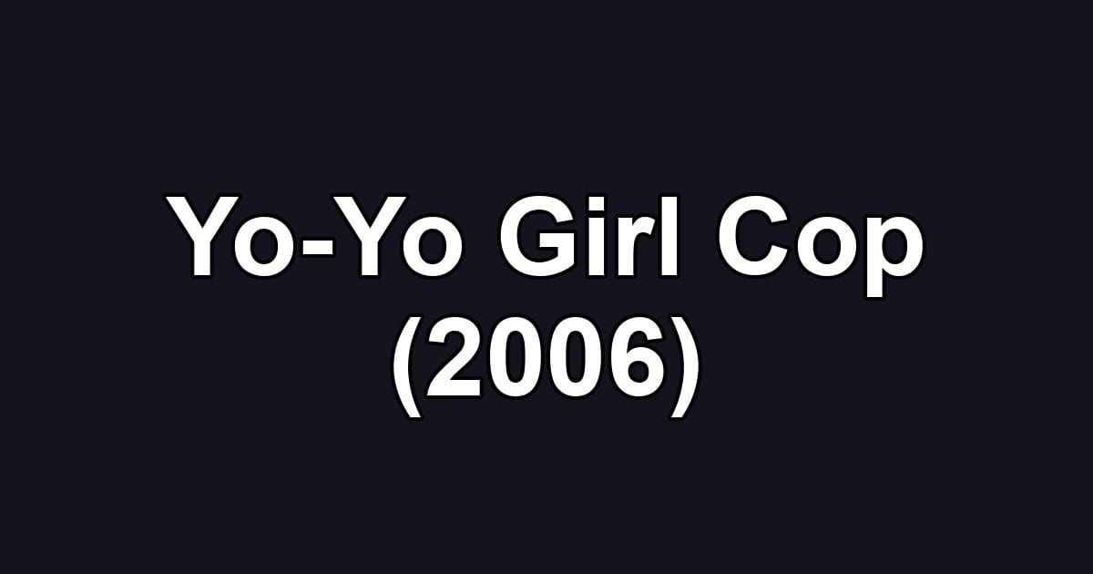 Yo-Yo Girl Cop (2006)