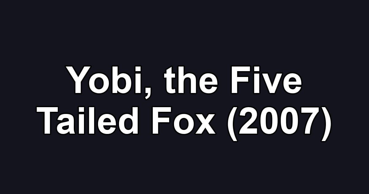 Yobi, the Five Tailed Fox (2007)