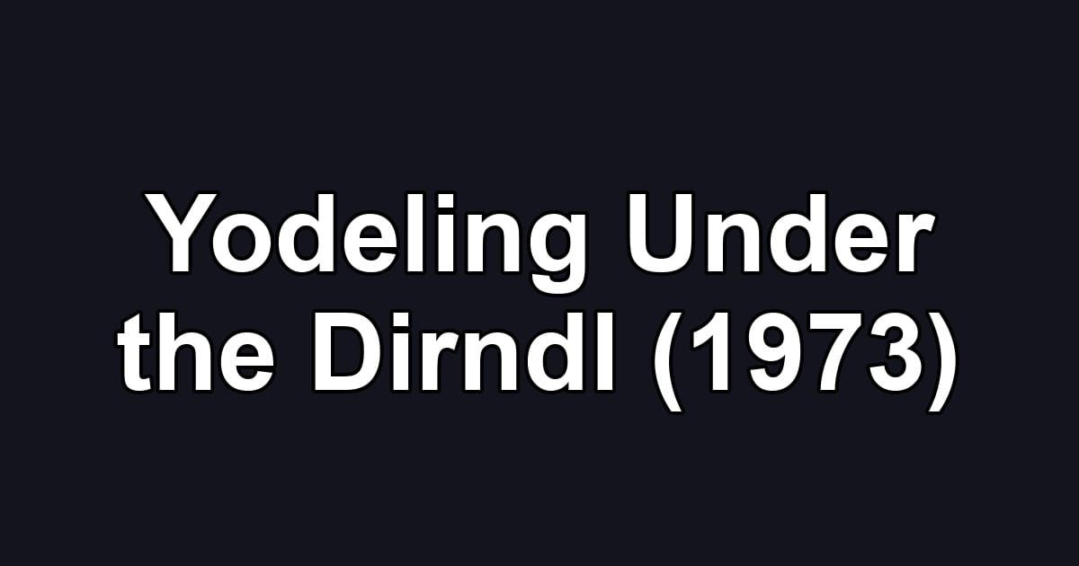 Yodeling Under the Dirndl (1973)