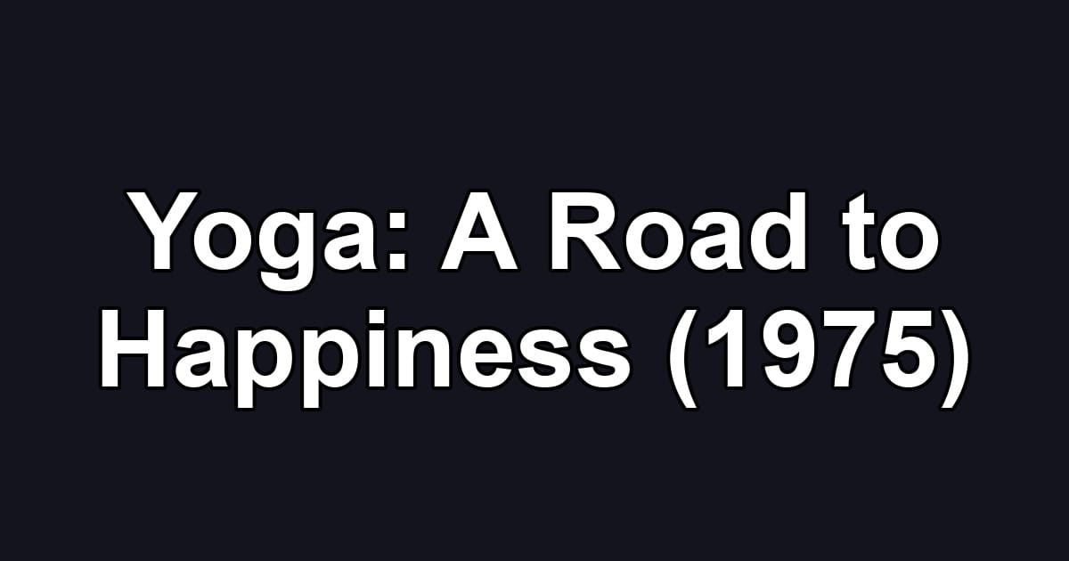 Yoga: A Road to Happiness (1975)