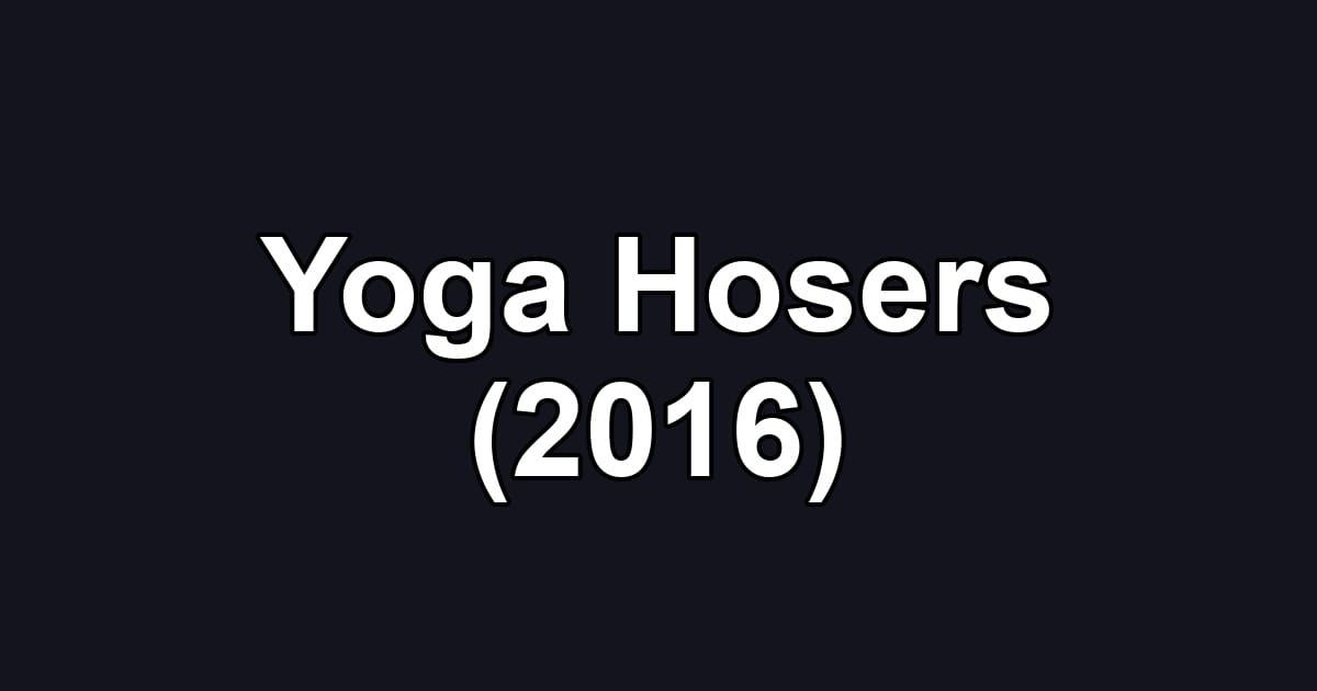 Yoga Hosers (2016)