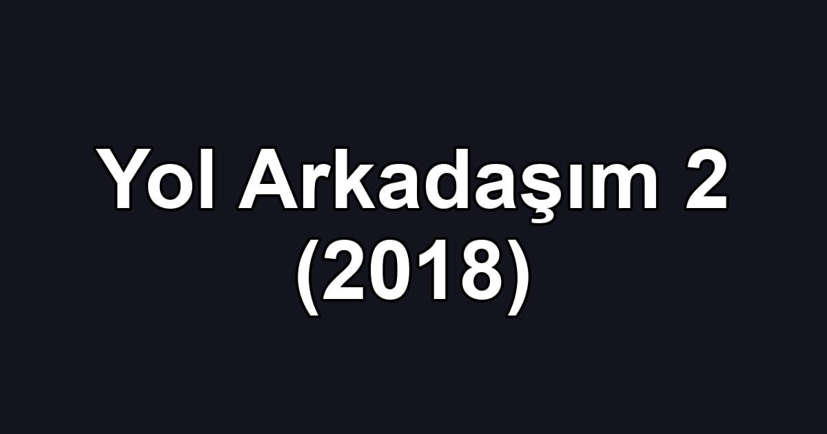 Yol Arkadaşım 2 (2018)