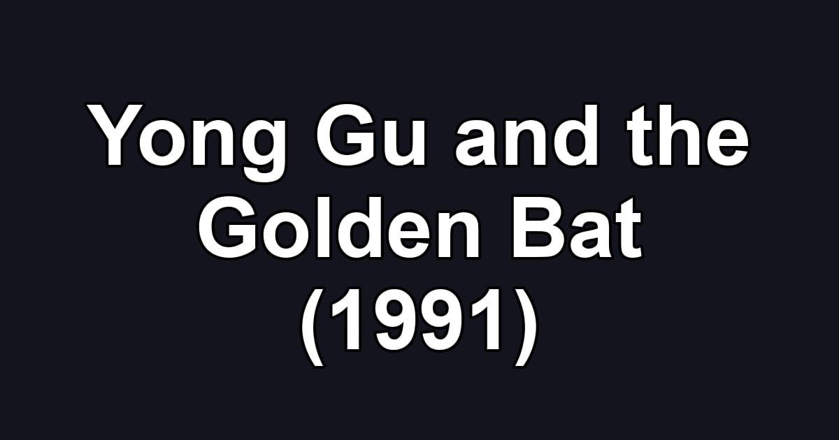 Yong Gu and the Golden Bat (1991)