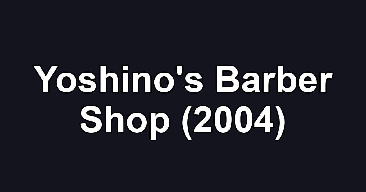 Yoshino's Barber Shop (2004)