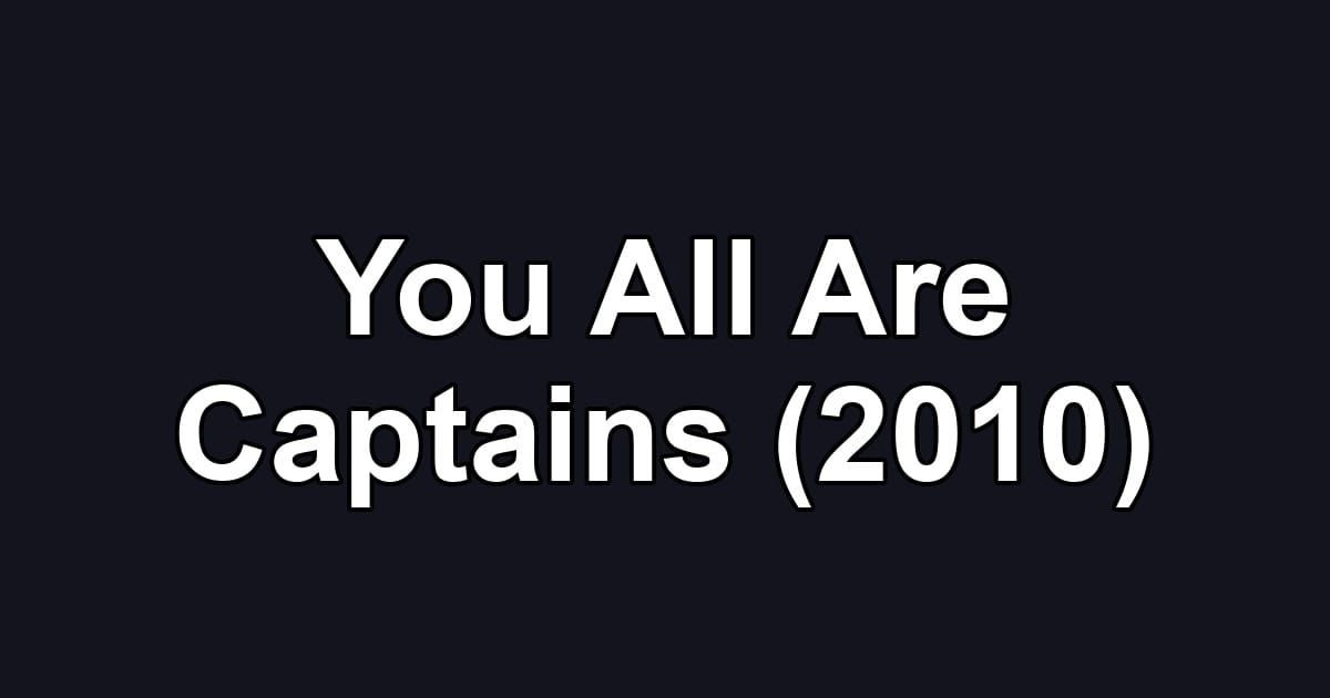 You All Are Captains (2010)