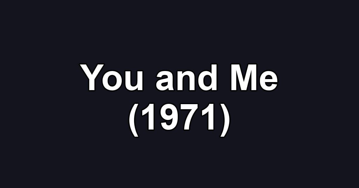 You and Me (1971)