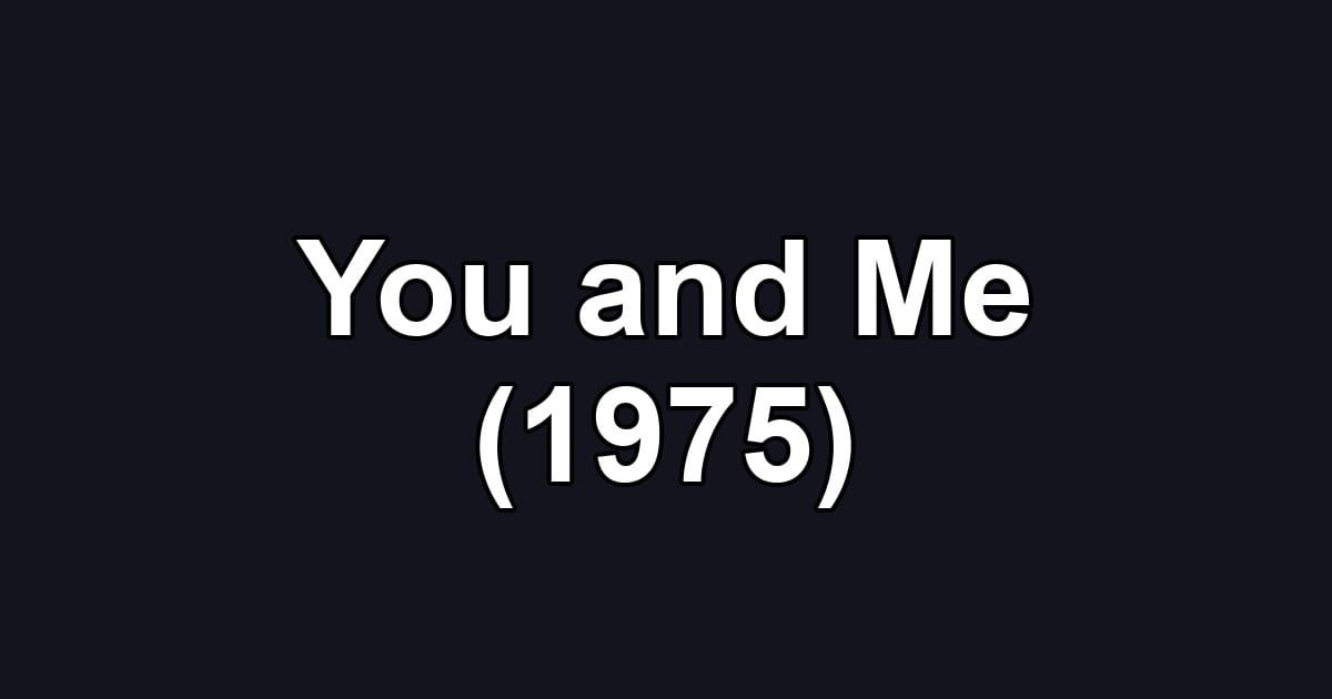 You and Me (1975)