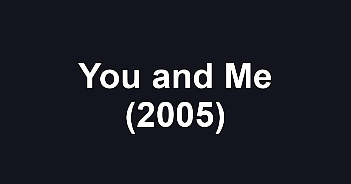 You and Me (2005)