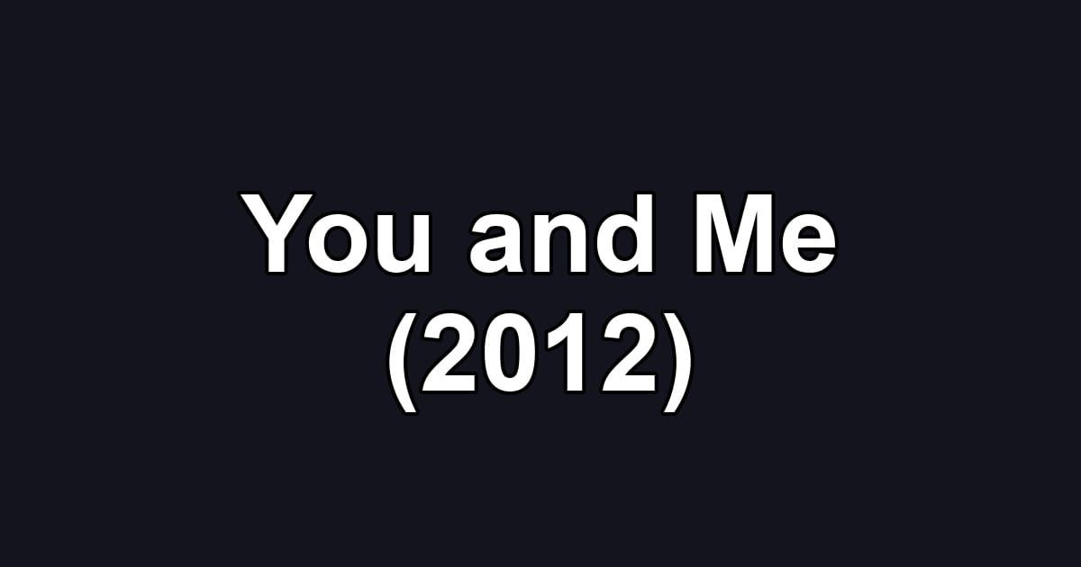 You and Me (2012)