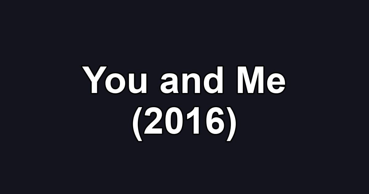 You and Me (2016)