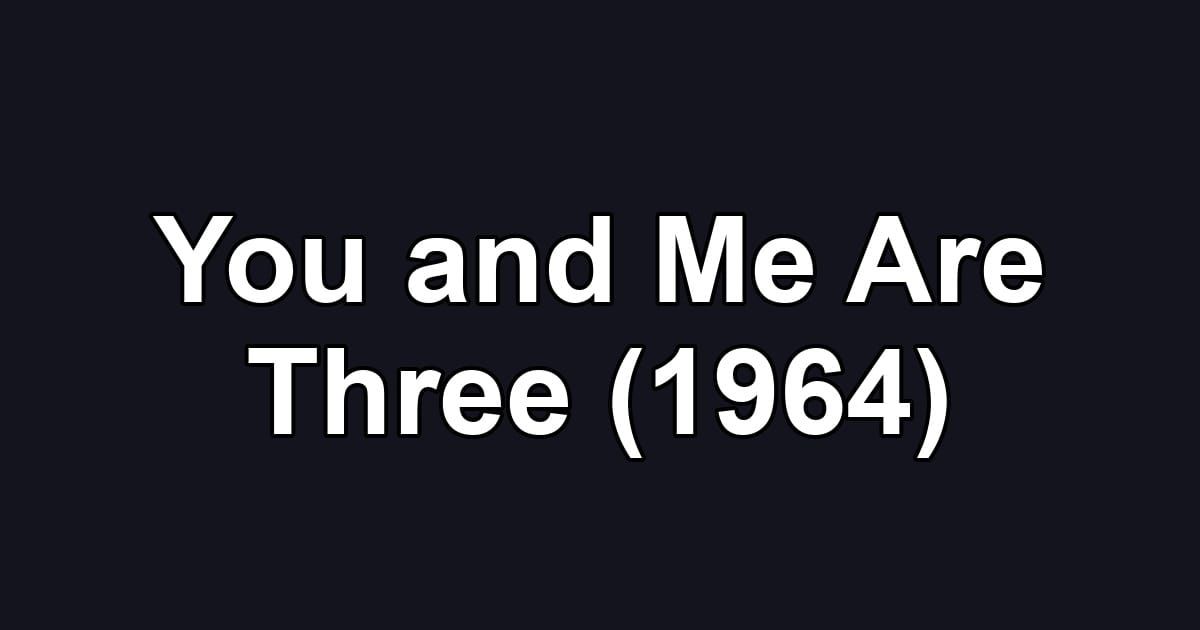 You and Me Are Three (1964)