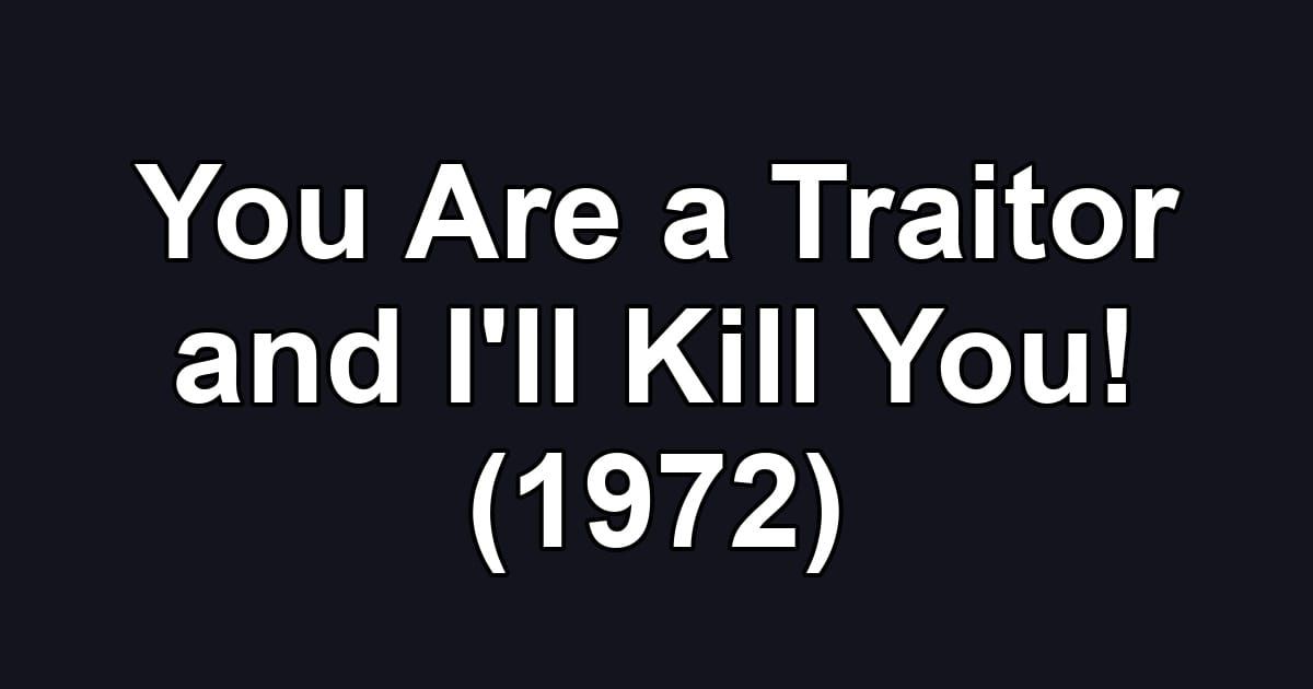 You Are a Traitor and I'll Kill You! (1972)