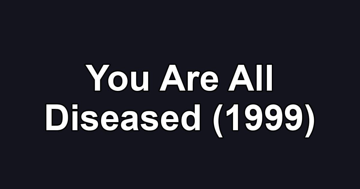 You Are All Diseased (1999)