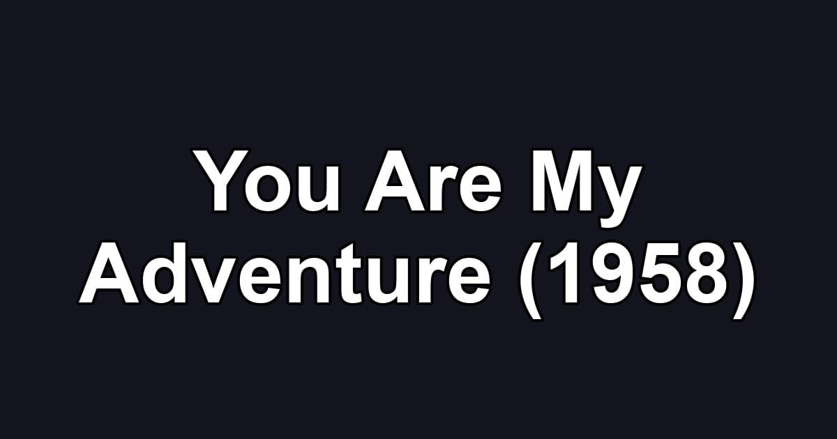 You Are My Adventure (1958)