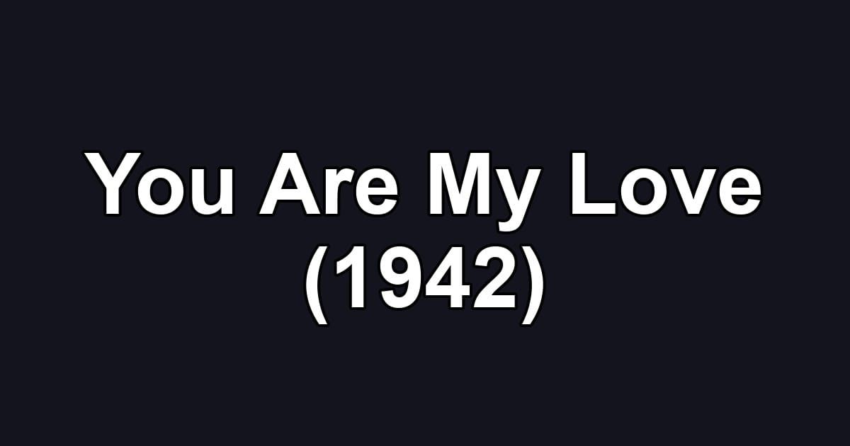 You Are My Love (1942)