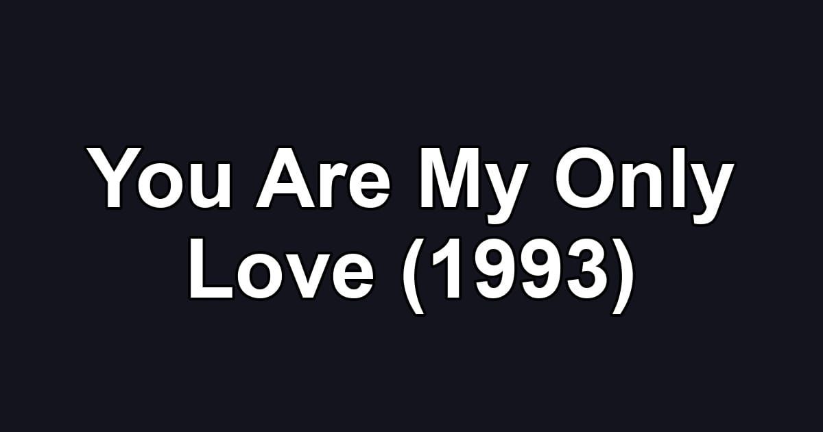 You Are My Only Love (1993)