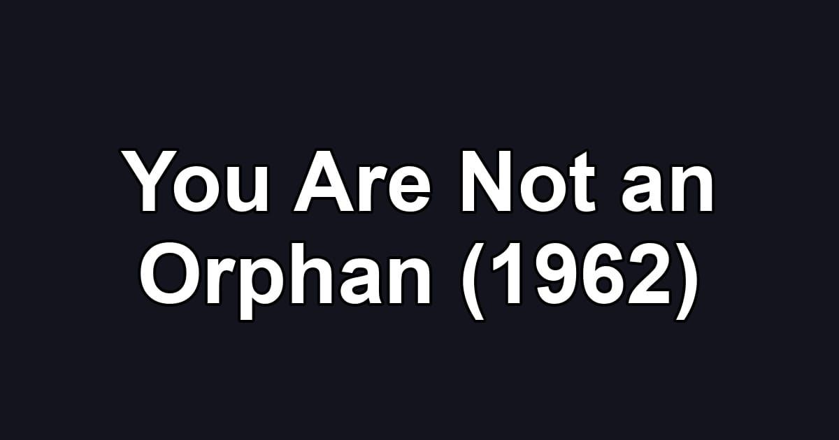 You Are Not an Orphan (1962)