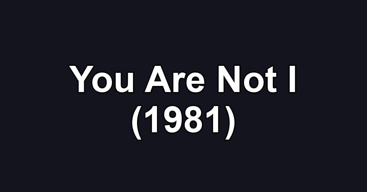 You Are Not I (1981)