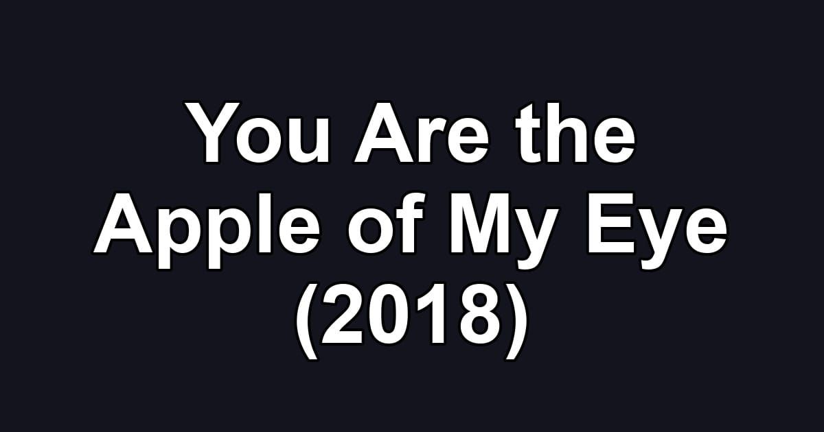 You Are the Apple of My Eye (2018)