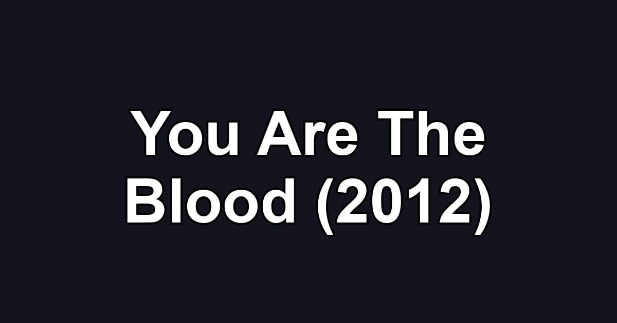 You Are The Blood (2012)