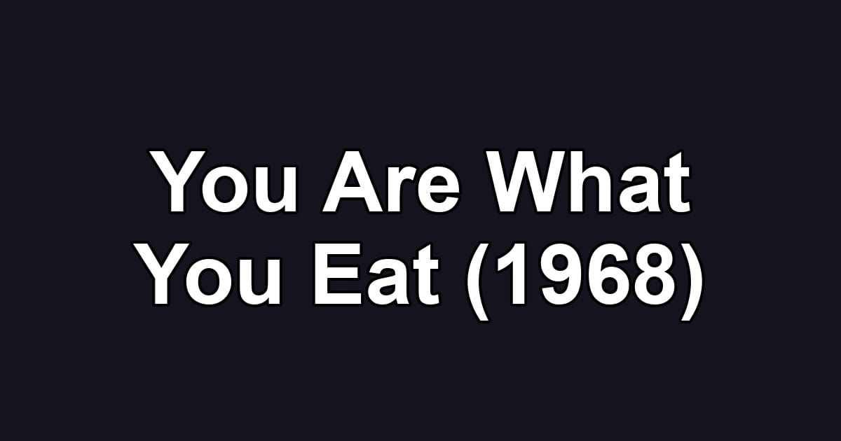 You Are What You Eat (1968)