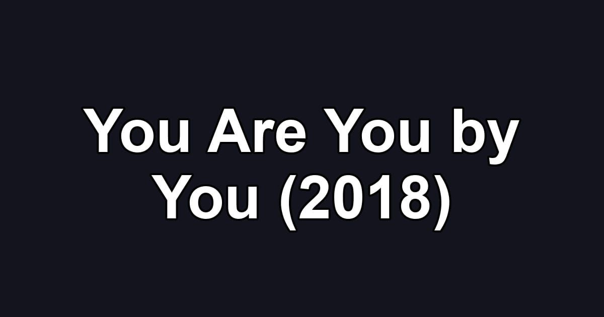 You Are You by You (2018)