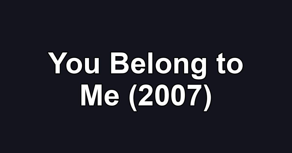 You Belong to Me (2007)