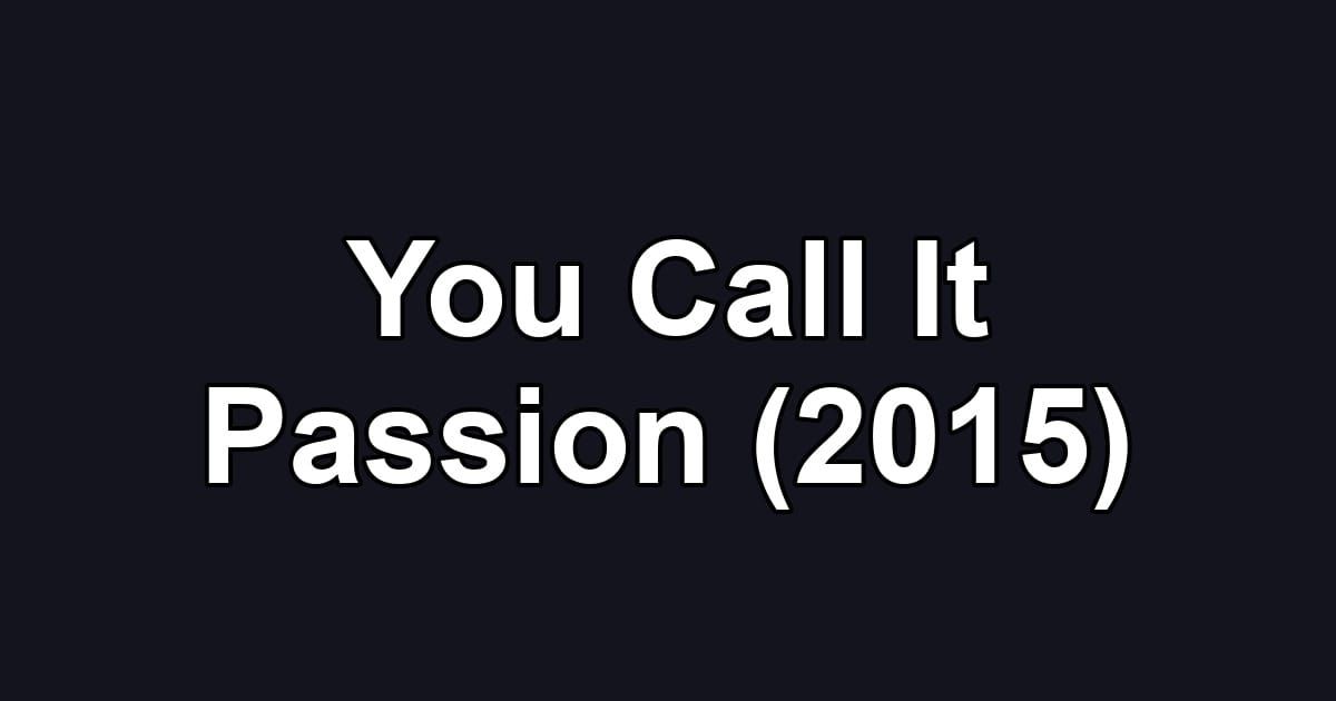 You Call It Passion (2015)