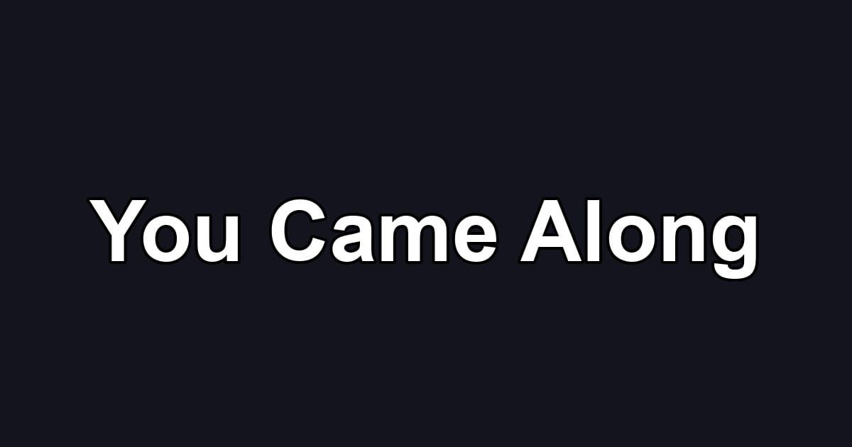 You Came Along