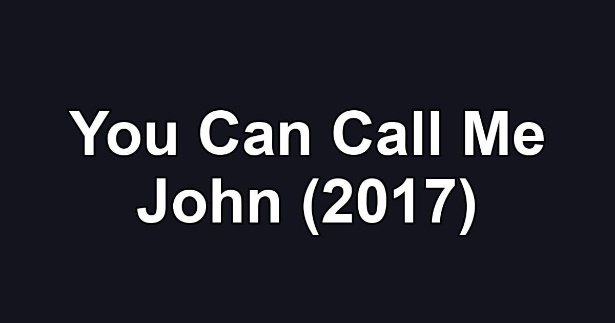 You Can Call Me John (2017)