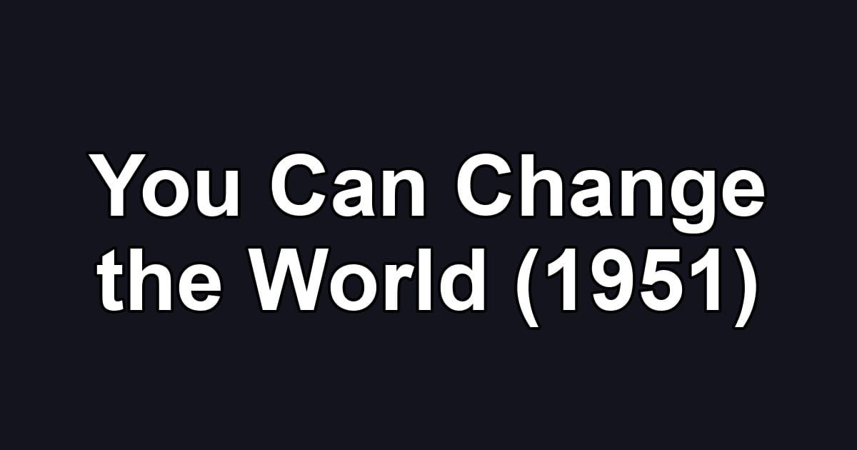 You Can Change the World (1951)