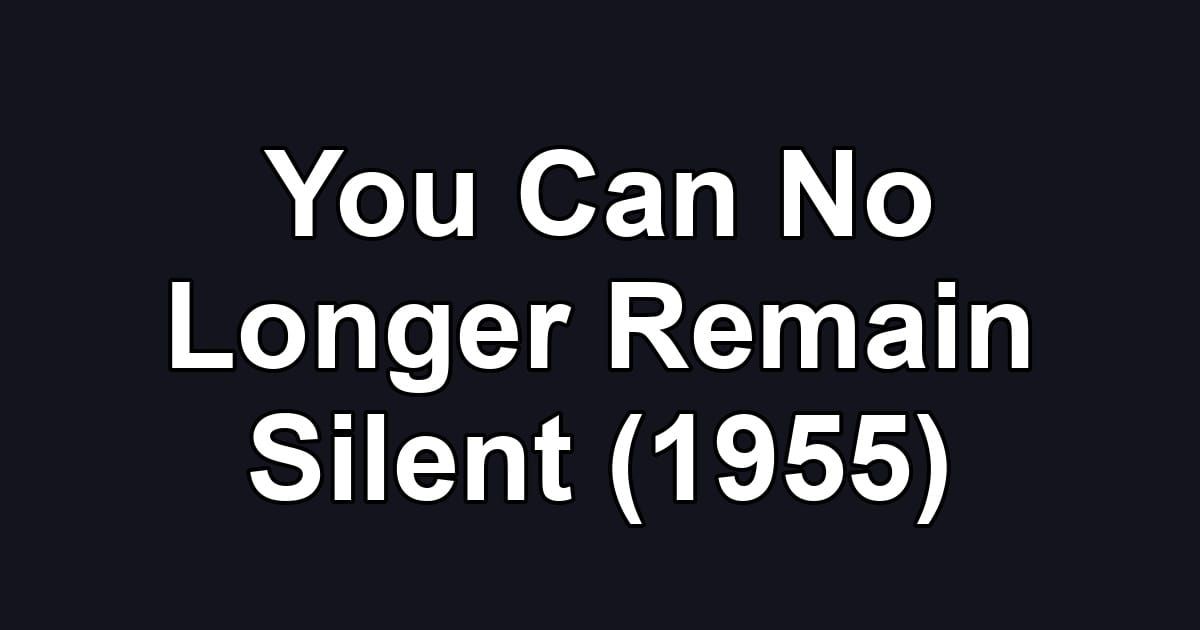 You Can No Longer Remain Silent (1955)